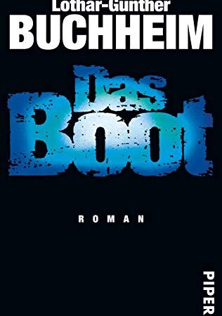 Das Boot: Roman | Autobiografischer Roman über den zweiten Weltkrieg | Buch zum Film (Serie Piper, 4465)