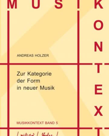 Zur Kategorie der Form in neuer Musik (Musikkontext, Band 5)