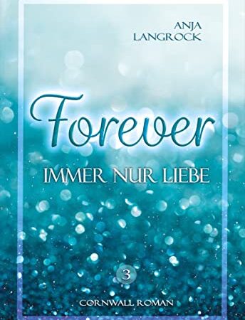 Forever : Immer nur Liebe (Forever Cornwall Reihe 3)